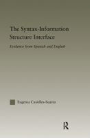 The Syntax-Information Structure Interface: Evidence from Spanish and English 0415537509 Book Cover