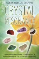 Crystal Resonance: Combining Gemstones, Essential Oils & Flower Essences for Enhanced Well-Being 0738743941 Book Cover