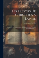Les Trésors De Cornelius A Lapide: Extraits De Ses Commentaires Sur L'ecriture Sainte À L'usage Des Prédicateurs...... 102137797X Book Cover