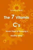 The 7 Vitamin C's Seven Steps to Keeping a Healthy Mind 1312937297 Book Cover