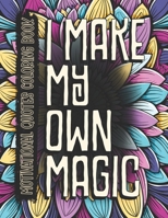 Motivational Coloring Book: Inspirational Quotes & Patterns for Aults & Teens | Positive Affirmations for Relaxation | Good Vibes & Mindfulness (Magic Quotes Coloring Books) B0CLGX3XS4 Book Cover