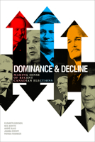 Dominance and Decline: Making Sense of Recent Canadian Elections 1442603895 Book Cover
