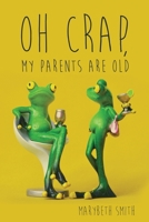 Oh Crap, My Parents Are Old 168537395X Book Cover
