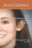 The Disappearance of Paige Birgfeld: An anthology of True Crime 1089512058 Book Cover
