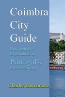 Coimbra City Guide: Unforgettable Experiences in Portugal's Enchanted City B0DPTS8WD5 Book Cover