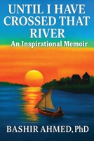 Until I Have Crossed That River: An Inspirational Memoir B0H6856JGW Book Cover