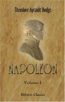 Napoleon: A History of the Art of War. Volume 1: From the beginning of the French Revolution to the end of the eighteenth century, with a detailed account of the wars of the French Revolution 1016040199 Book Cover