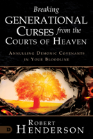 Breaking Generational Curses from the Courts of Heaven: Annulling Demonic Covenants in Your Bloodline 0768474663 Book Cover