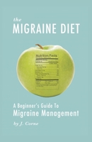 The Migraine Diet: A Beginner's Guide to Migraine Management 1657236927 Book Cover
