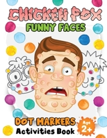 Chicken Pox Funny Faces: Easy Guided BIG DOTS Do a dot page a day Giant, Large, Jumbo and Cute Chicken Pox Faces Design. Art Paint Daubers Kids B08Z2JWPSM Book Cover