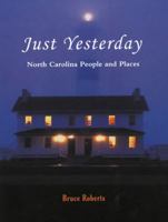 Just Yesterday: North Carolina People and Places 1561646989 Book Cover
