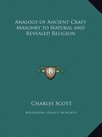 Analogy of Ancient Craft Masonry to Natural and Revealed Religion 0766156958 Book Cover