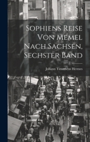 Sophiens Reise Von Memel Nach Sachsen, Sechster Band 1020332689 Book Cover