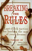Breaking the Rules: Last-Ditch Tactics for Landing the Man of Your Dreams 1564142965 Book Cover