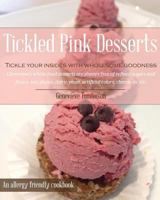 Tickled Pink Desserts: Tickle Your Insides with Wholesome Goodness! 0990488918 Book Cover