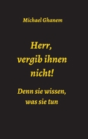 Herr, vergib ihnen nicht! Denn sie wissen, was sie tun 3749794197 Book Cover