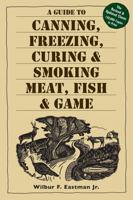 A Guide to Canning, Freezing, Curing & Smoking Meat, Fish & Game 0882660454 Book Cover