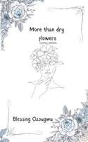 More Than Dry Flowers: a poetry collection 6210642594 Book Cover