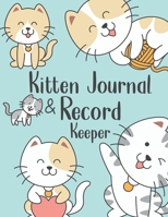 Kitten Journal & Record Keeper: Cat Lovers Keep Track Of Your New Kittens Meals, Vaccinations, Medical Care & More Perfect For Everyday Use Or When ... Kitty  Attractive, Easy & Convenient To Use 1672342694 Book Cover