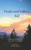 Peaks and Valleys, Kid: A Short Story Collection B0F1GY82Z5 Book Cover