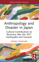 Anthropology and Disaster in Japan: Cultural Contributions to Recovery after the 2011 Earthquake and Tsunami 1032372397 Book Cover