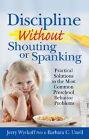 Discipline Without Shouting or Spanking: Practical Solutions to the Most Common Preschool Behavior Problems 0671544640 Book Cover