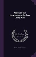 Argon in the Incandescent Carbon Lamp Bulb 1358926417 Book Cover