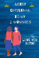 Merry Christmas to My Two Mummies : Love You Both! 1710240172 Book Cover