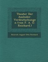 Theater Der Ausl Nder. Verdeutschungen (Von F. A. O. Reichard.) 1174506652 Book Cover