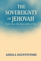 The Sovereignty of Jehovah: Ruler Over All, Answerable to None B0H9678B4S Book Cover
