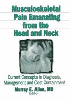Musculoskeletal Pain Emanating from the Head and Neck: Current Concepts in Diagnosis, Management and Cost Containment 0789000059 Book Cover