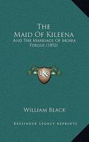 The Maid of Killeena: And the Marriage of Moira Fergus 1120900964 Book Cover