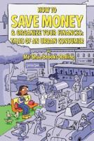 How To Save Money & Organize Your Finances: Tales of an Urban Consumer 142591618X Book Cover
