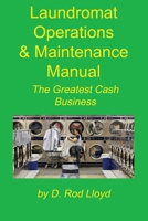 Laundromat Operations & Maintenance Manual: From the Trenches 1088187692 Book Cover