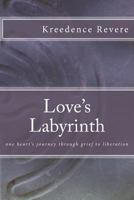 Love's Labyrinth: One Heart's Journey Through Grief to Liberation 1541172566 Book Cover