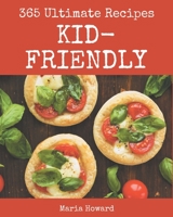 365 Ultimate Kid-Friendly Recipes: Kid-Friendly Cookbook - All The Best Recipes You Need are Here! B08GFZKPLZ Book Cover