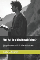Wer Hat Ihre Bibel Geschrieben?: Die Geheimen Autoren, Die Die Heilige Schrift Verfasst Haben (German Edition) B0FRX683H2 Book Cover