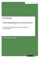 Thema Jugendsprache im Fach Deutsch: Vorbereitung, Durchführung und Nachbereitung einer Unterrichtsstunde 3668591911 Book Cover