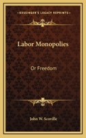 Labor Monopolies: Or Freedom 0548453195 Book Cover