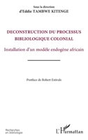 Déconstruction du processus bibliologique colonial: Installation d'un modèle endogène africain (Harmattan Rdc) (French Edition) 2343056633 Book Cover