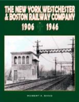 The New York, Westchester & Boston Railway, 1906-1946 0976279711 Book Cover