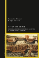 After the Crisis: Remembrance, Re-anchoring and Recovery in Ancient Greece and Rome 1350193682 Book Cover