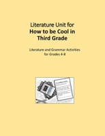 Literature Unit for How to be Cool in Third Grade: A Complete Literature and Grammar Unit 1515122476 Book Cover
