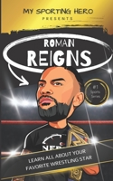 My Sporting Hero: Roman Reigns: Learn all about your favorite wrestling star B0BT2PDPKQ Book Cover