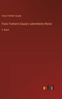Franz Freiherrn Gaudy's sämmtliche Werke: 5. Band 3368669672 Book Cover