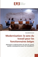 Modernisation: le sens du travail pour les fonctionnaires belges: Altération et dénaturation du sens du travail, quelles conséquences pour les travailleurs? 6139573874 Book Cover