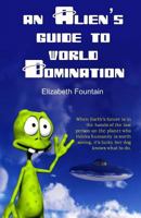 An Alien's Guide To World Domination 1771551356 Book Cover