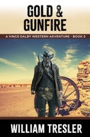 Gold & Gunfire: A Vince Dalby Western Adventure - Book 3 B0DYTYJR51 Book Cover