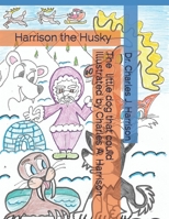 Harrison the Husky: The Little Dog That Could 107079838X Book Cover