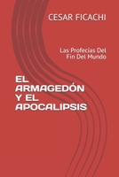 EL ARMAGEDÓN Y EL APOCALIPSIS: Las Profecías Del Fin Del Mundo (Spanish Edition) B086Y7D5S3 Book Cover